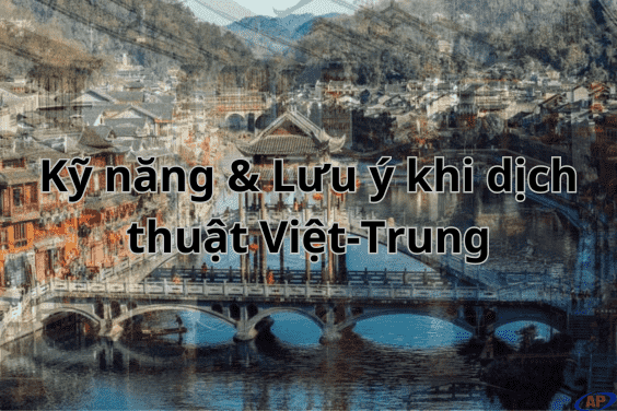 Kỹ năng và lưu ý khi dịch thuật Việt-Trung