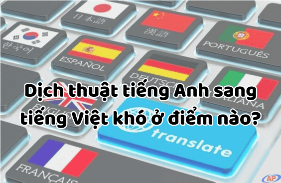 Dịch thuật tiếng Anh sang tiếng Việt khó ở điểm nào?